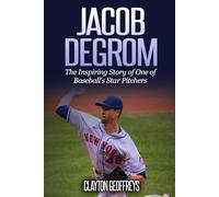Jacob deGrom: The Inspiring Story of One of Baseball's Star Pitchers (Baseball Biography Books)