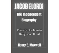 Jacob Elordi: The Independent Biography: From Broke Teen to Hollywood Giant
