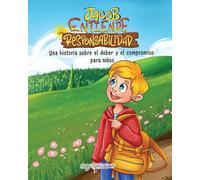 Jacob entiende la responsabilidad: Una historia sobre el deber y el compromiso para niños (Habilidades y virtudes para la vida para niños)