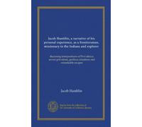 Jacob Hamblin, a narrative of his personal experience, as a frontiersman, missionary to the Indians and explorer: disclosing interpositions of ... perilous situations and remarkable escapes