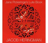 Jacob Heringman : Jane Pickeringe's Lute Book - Manuscrit de Jane Pickeringe, 1616