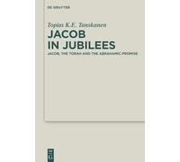 Jacob in Jubilees: Jacob, the Torah and the Abrahamic Promise: 57 (Deuterocanonical and Cognate Literature Studies, 57)