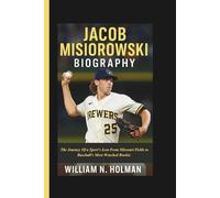 JACOB MISIOROWSKI BIOGRAPHY: The Journey Of a Sport's Icon From Missouri Fields to Baseball’s Most Watched Rookie