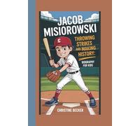 JACOB MISIOROWSKI: THROWING STRIKES AND MAKING HISTORY: BIOGRAPHY FOR KIDS