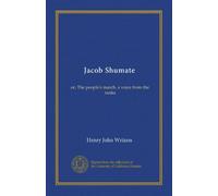 Jacob Shumate (v.1): or, The people's march, a voice from the ranks