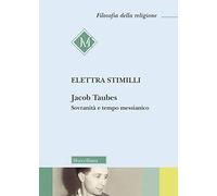 Jacob Taubes. Sovranità e tempo messianico. Nuova ediz. (Filosofia della religione)