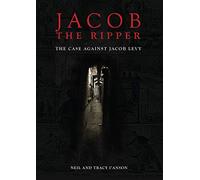 Jacob the Ripper: The Case Against Jacob Levy