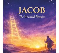 Jacob: The Wrestled Promise (The Story God Was Writing - From Garden to Redemption)