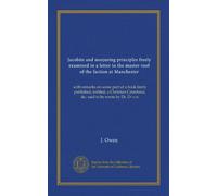 Jacobite and nonjuring principles freely examined in a letter to the master-tool of the faction at Manchester: with remarks on some part of a book ... Catechism, &c. said to be wrote by Dr. D--c-n