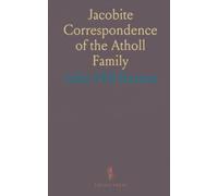 Jacobite Correspondence of the Atholl Family: During the Rebellion, From the Originals in the Possession of James Erskine of Aberdona, Esq.
