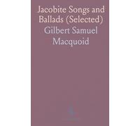 Jacobite Songs and Ballads (Selected): With Notes, Genealogical Table of the Stuarts, Introduction, Glossary, &C