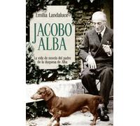 Jacobo Alba: La vida de novela del padre de la duquesa de Alba (Bolsillo)