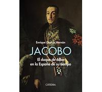 Jacobo: El duque de Alba en la España de su tiempo (Historia. Serie mayor)