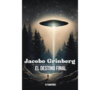 Jacobo Grinberg: El Destino Final (JACOBO GRINBERG: Misticismo y Ciencia, Su Obra y Vida.)