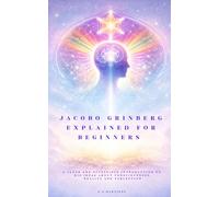 Jacobo Grinberg explained for beginners: A clear and accessible introduction to his ideas about consciousness, reality and perception