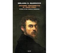Jacomo Tintoretto & i suoi figli. Storia di una famiglia veneziana (Frontiere Einaudi)