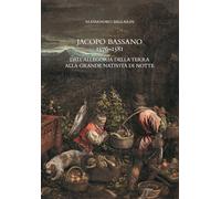 Jacopo Bassano 1576-1581. Dall'«Allegoria della terra» alla «Grande natività di notte»