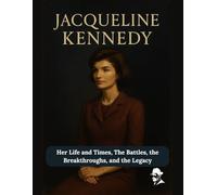 Jacqueline Kennedy: Her Life and Times, The Battles, the Breakthroughs, and the Legacy: 2 (First Ladies of the United States of America)