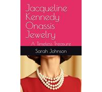 Jacqueline Kennedy Onassis Jewelry: A Timeless Treasure (Jackie Kennedy)