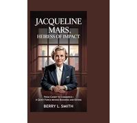 Jacqueline Mars: Heiress of Impact: From Candy to Commerce-A Quiet Force Behind Business and Giving