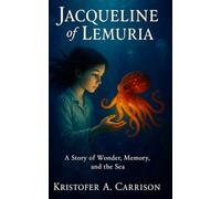 Jacqueline of Lemuria: A Story of Wonder, Memory, and the Sea