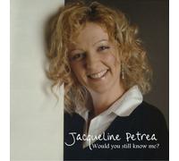 Jacqueline Petrea - Would You Still Know Me?