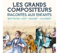 Jacques Dacqmine - Les Grands Compositeurs racontés aux enfants : Beethoven, Liszt, Mozart, Schubert - Coffret 2CD