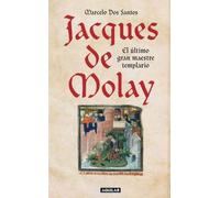 Jacques de molay, el ultimo gran maestre templario