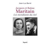 Jacques et Raïssa Maritain: Les mendiants du ciel