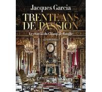 Jacques Garcia, trente ans de passion: Le château du Champ de Bataille