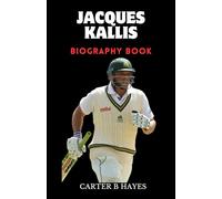 JACQUES KALLIS BIOGRAPHY: The Inspiring Story of Cricket's Greatest All-Rounder and South Africa's Quiet Legend