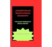 JACQUES KALLIS (SOUTH AFRICA) BIOGRAPHY: THE SILENT WARRIOR OF WORLD CRICKET