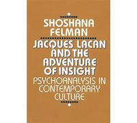 Jacques Lacan and the Adventure of Insight: Psychoanalysis in Contemporary Culture
