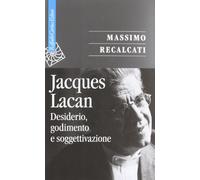 Jacques Lacan. Desiderio, godimento e soggettivazione (Vol. 1) (Saggi)