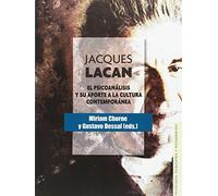 Jacques Lacan: El Psicoanalisis Y Su Aporte A La Cultura Contemporanea