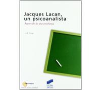 Jacques Lacan, un psicoanalista: recorrido de una enseñanza: 1 (Psicoanálisis. Clásicos del psicoanálisis)