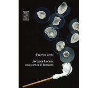 Jacques Lacan, una scienza di fantasmi (Phi/psy)