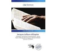 Jacques Lefèvre d'Étaples: Theology, Humanism, Protestantism, Jacob Faber, George Hermonymus, Roman Catholic Diocese of Meaux