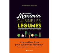 Jacques Maximin cuisine les légumes: 60 légumes, 420 recettes