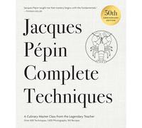Jacques Pépin Complete Techniques 50th Anniversary Edition: A Culinary Master Class from the Legendary Teacher--Over 600 Techniques, 1,000 Photographs, 160 Recipes