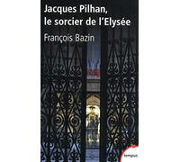 Jacques Pilhan, le sorcier de l'Elysée