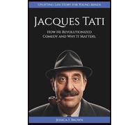 JACQUES TATI: How He Revolutionized Comedy and Why It Matters. (Uplifting Life Story for Young Minds)