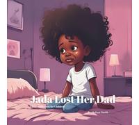 Jada Lost Her Dad: Helping Children Cope With the Loss of a Parent, Grief, Anxiety, Love and Healing (Jada's Life Lessons Book for Children)