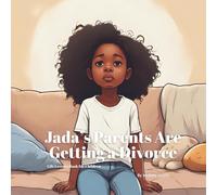 Jada’s Parents Are Getting a Divorce: A Gentle Picture Book Helping Kids Cope With Divorce and Family Changes