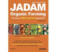 JADAM Organic Farming : The way to Ultra-Low-Cost agriculture, ULTRA Powerful Pest and Disease Control Solution, Make all-Natural Pesticide (second edition)