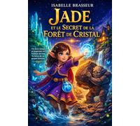 Jade et le Secret de la Forêt de Cristal: Un livre personnalisé rempli de magie, où votre enfant vit une aventure unique à son prénom et découvre la force qui est en lui