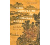 Jade Mountains and Cinnabar Pools: The History of Travel Literature in Imperial China [Idioma Inglés]