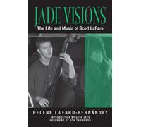 Jade Visions: The Life and Music of Scott LaFaro: 4 (North Texas Lives of Musician Series)