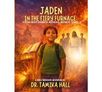 Jaden In The Fiery Furnace: A Story About Shadrach, Meshach & Abednego (Daniel 3) (The Bible Treehouse with Dr. Tamika Hall)