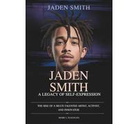 JADEN SMITH: A Legacy of Self-Expression: The Rise of a Multi-Talented Artist, Activist, and Innovator (THE BIOGRAPHIES OF CELEBRITY OFFSPRINGS WHO MADE THEIR OWN IMPACT IN MUSIC)
